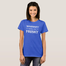 Whisky macht mich Frisky. Lustiges T-Shirt