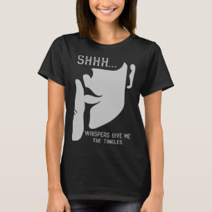 Whisper flüstert mir die Tingles Shh ASMR Fa T-Shirt