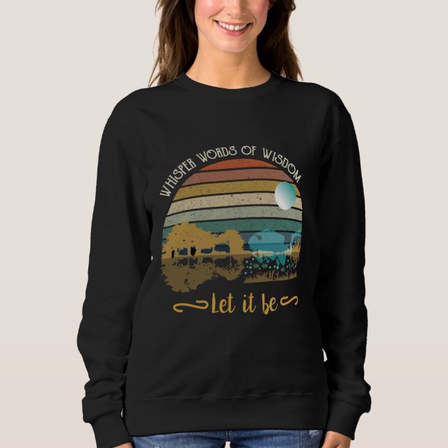 Whisper Worte der Weisheit, lass es sein Sweatshirt (Vorderseite)