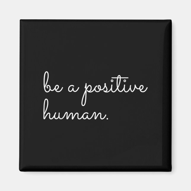 White Be A Sitive Human Motivational Insrational Q Magnet (Vorne)
