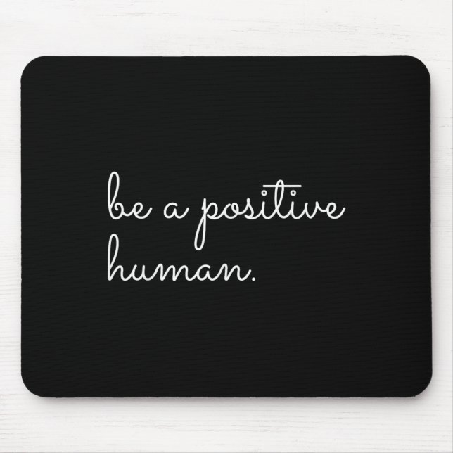 White Be A Sitive Human Motivational Insrational Q Mousepad (Vorne)