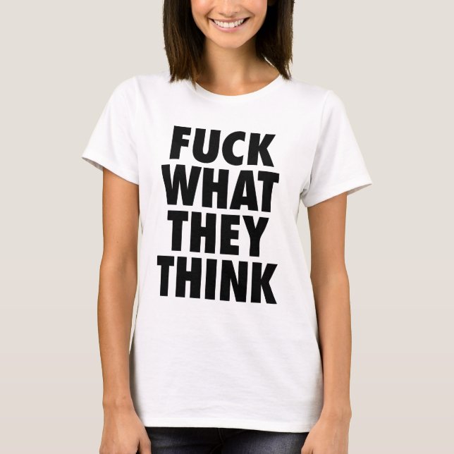 White F, was sie denken, Statement T - Shirt (Vorderseite)