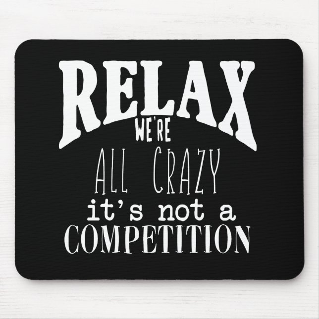 White Text Black Funny Relax Wir sind alle verrück Mousepad (Vorne)