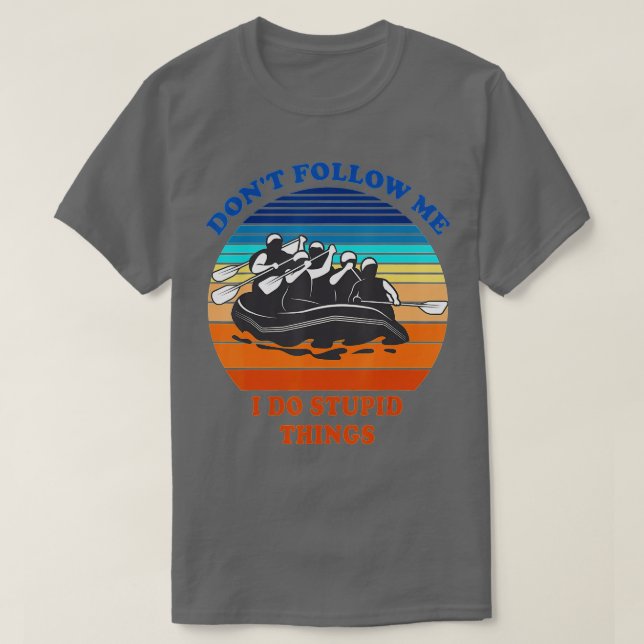 Whitewater Rafting Folge mir nicht, dass ich stupi T-Shirt (Design vorne)