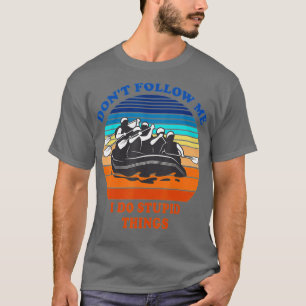 Whitewater Rafting Folge mir nicht, dass ich stupi T-Shirt