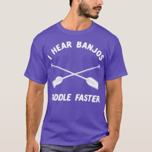 Whitewater Rafting Ich höre Banjos Paddle schnelle T-Shirt