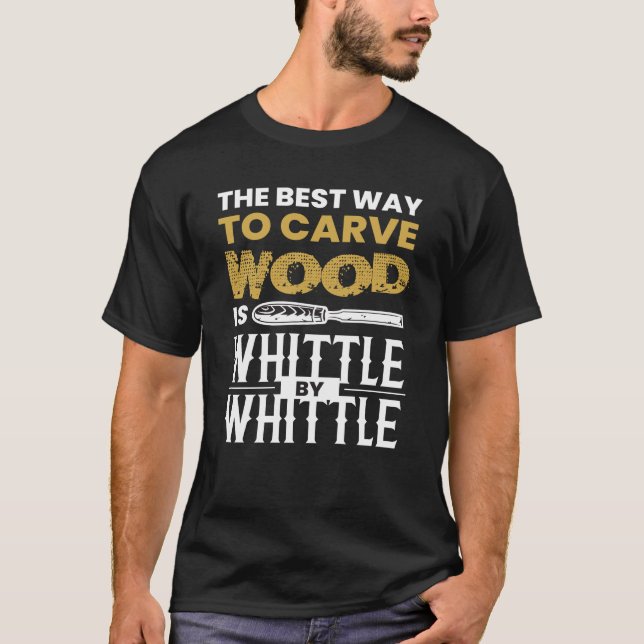 Whittle by Whittle Wood Carving T-Shirt (Vorderseite)