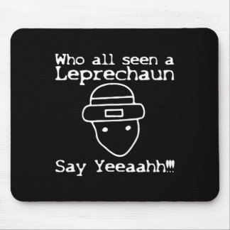 Who All Seen A Leprechaun' Funny St Patricks Day  Mousepad