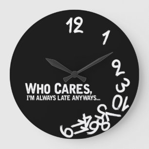 Who cares, I'm always late anyway... Große Wanduhr
