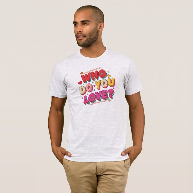 Who do you love T-Shirt (Vorne ganz)