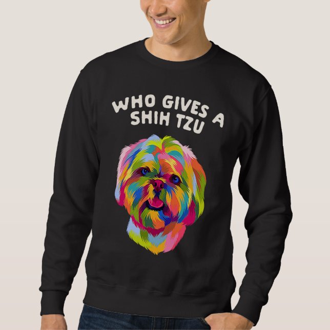 Who Gives a Shih Tzu Dog  Animal Pun Pets Animal M Sweatshirt (Vorderseite)
