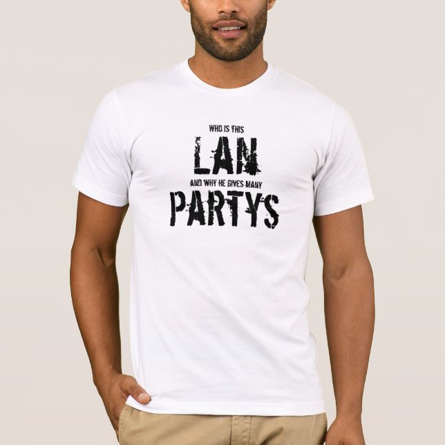 Who is this Lan, and why he gives many Partys T-Shirt (Vorderseite)