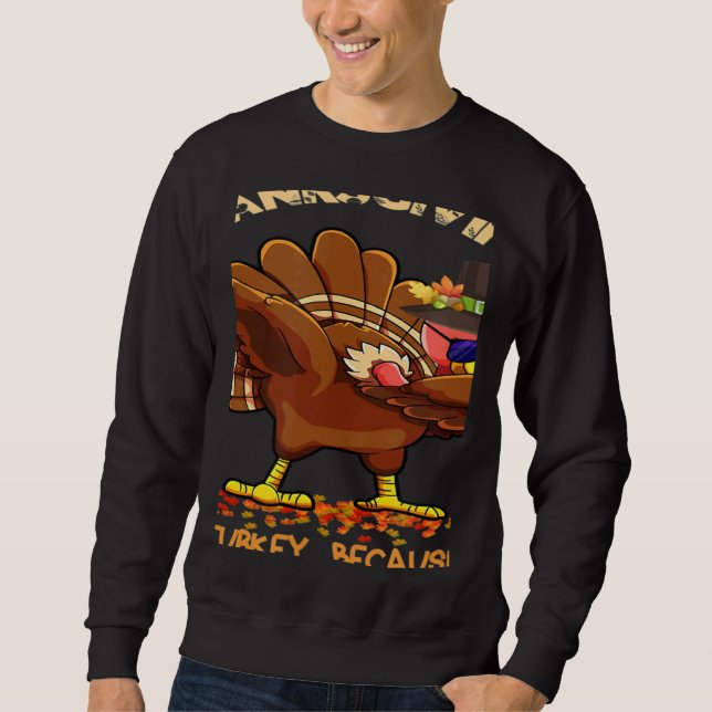Who Isn't Hungry On Thanksgiving Fun Dabbing Stuff Sweatshirt (Vorderseite)