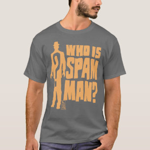 WHO IST SPAM MANN? T-Shirt