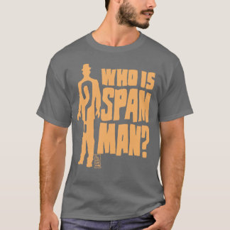 WHO IST SPAM MANN? T-Shirt