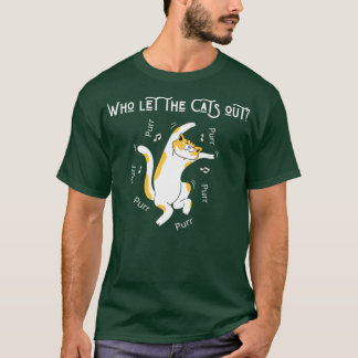 Who let the cats out  T-Shirt