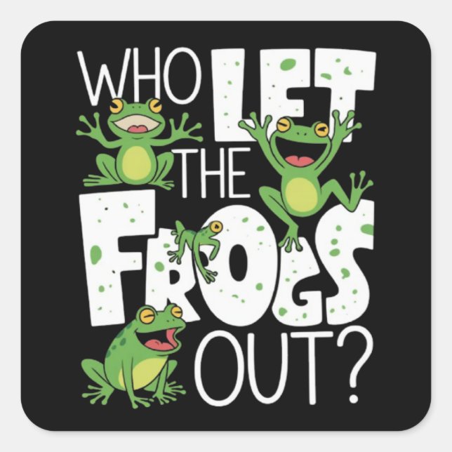 Who Let The Frogs Out Funny Amphibian Lover Meme Quadratischer Aufkleber (Vorderseite)