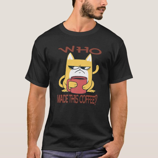 Who made this Coffee Sarcasm  Humorous Saying T-Shirt (Vorderseite)
