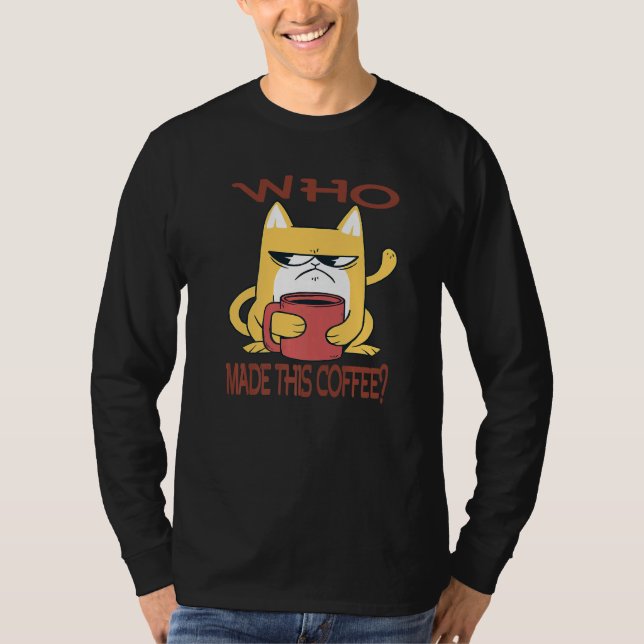 Who made this Coffee Sarcasm  Humorous Saying T-Shirt (Vorderseite)