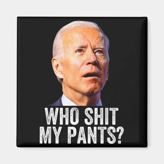 Who My Pants_ Funny Anti Joe Biden, Conservative H Magnet (Vorne)
