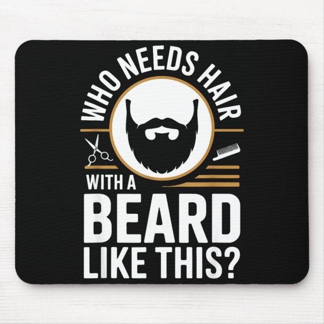 Who Needs Hair With A Beard Like This Men With Bea Mousepad (Vorne)