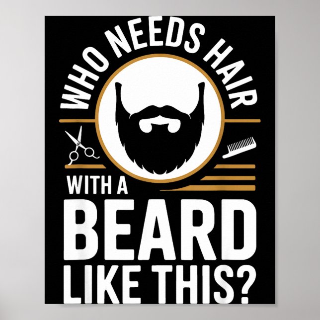Who Needs Hair With A Beard Like This Men With Bea Poster (Vorne)