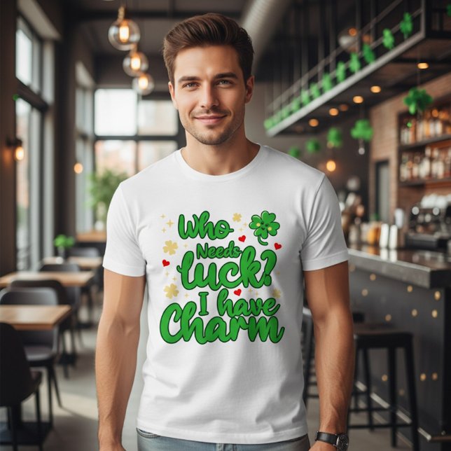 Who needs luck - I have charm - St Patrick's Day  T-Shirt (Von Creator hochgeladen)