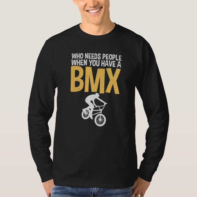 Who needs People when you have a BMX Bike BMX Ride T-Shirt (Vorderseite)