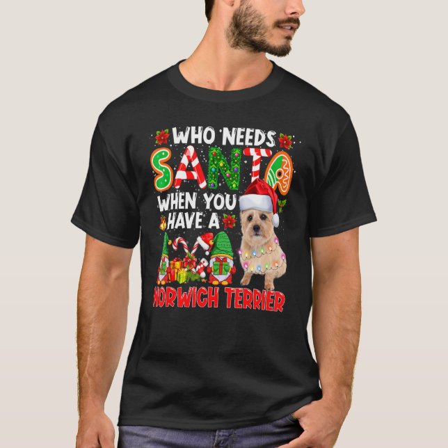 Who Needs Santa When Have A Norwich Terrier Santa  T-Shirt (Vorderseite)