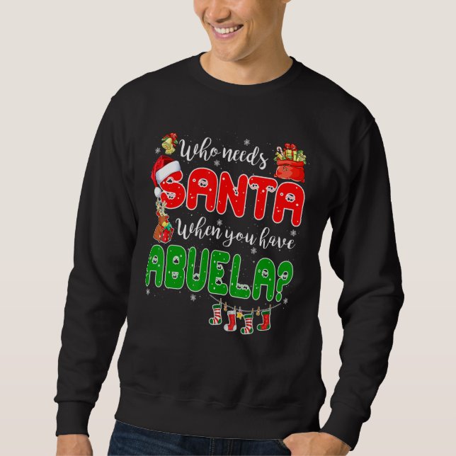 Who Needs Santa When You Have Abuela Santa Family  Sweatshirt (Vorderseite)
