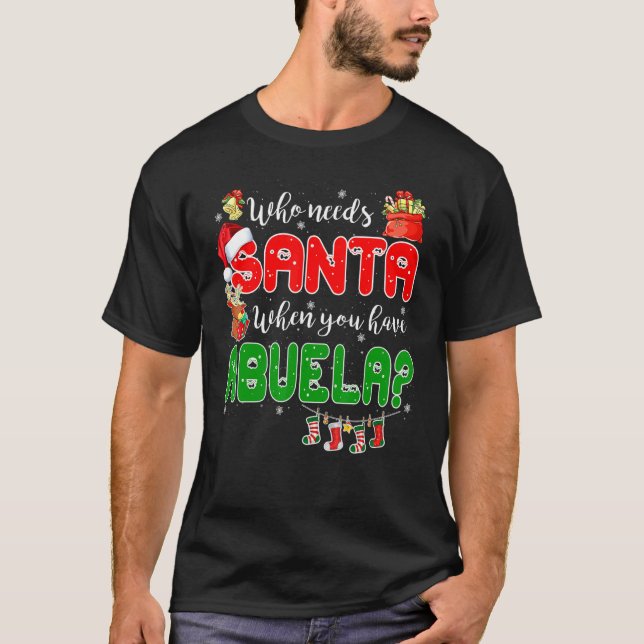 Who Needs Santa When You Have Abuela Santa Family  T-Shirt (Vorderseite)