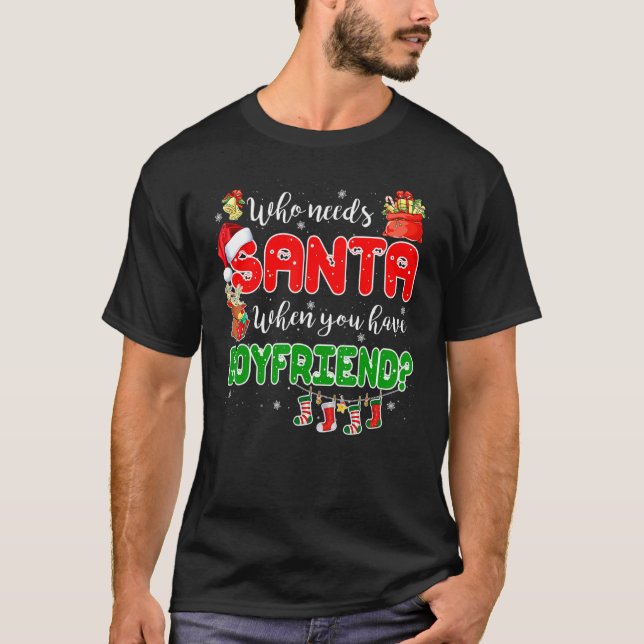 Who Needs Santa When You Have Boyfriend Santa Fami T-Shirt (Vorderseite)