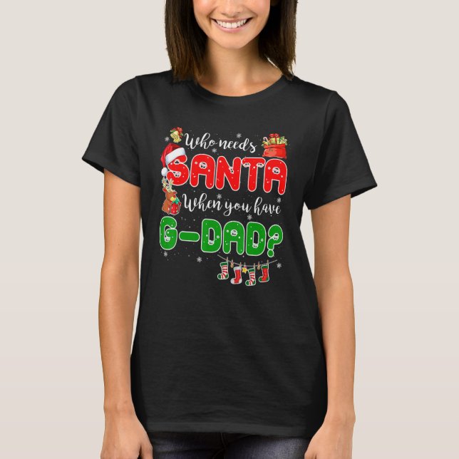 Who Needs Santa When You Have G dad Santa Family C T-Shirt (Vorderseite)
