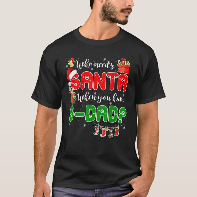 Who Needs Santa When You Have G dad Santa Family C T-Shirt (Vorderseite)
