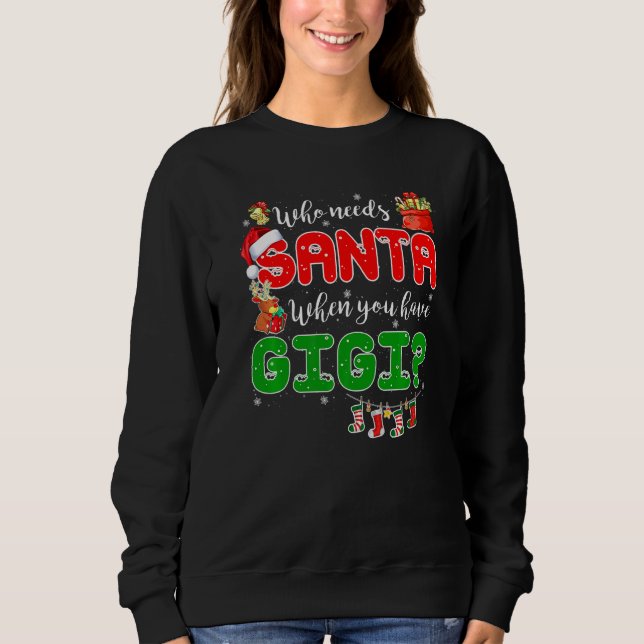 Who Needs Santa When You Have Gigi Santa Family Ch Sweatshirt (Vorderseite)