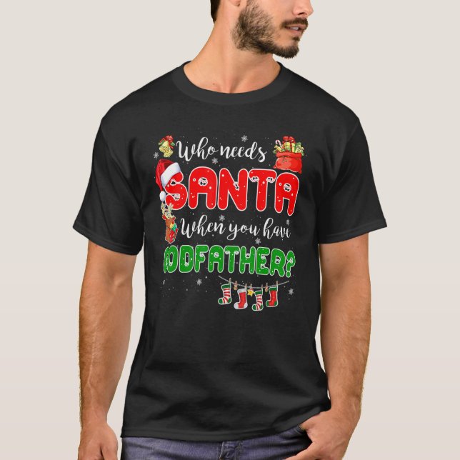 Who Needs Santa When You Have Godfather Santa Fami T-Shirt (Vorderseite)