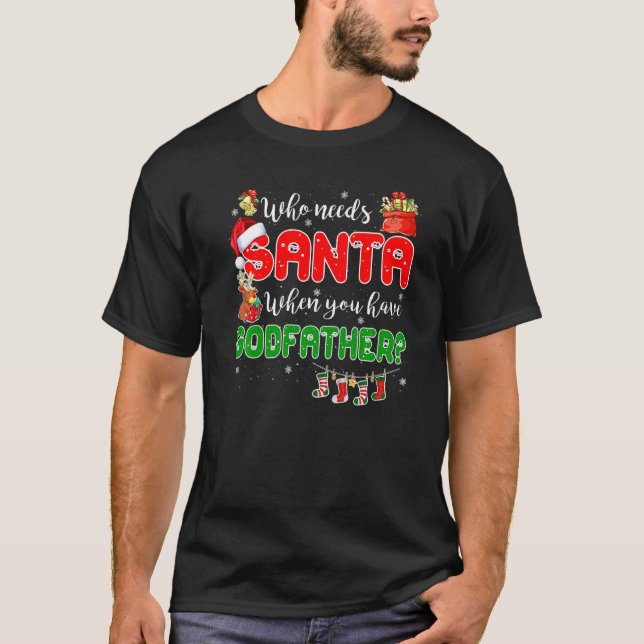 Who Needs Santa When You Have Godfather Santa Fami T-Shirt (Vorderseite)