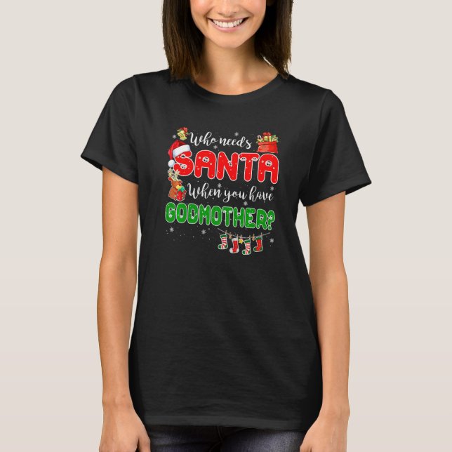 Who Needs Santa When You Have Godmother Santa Fami T-Shirt (Vorderseite)