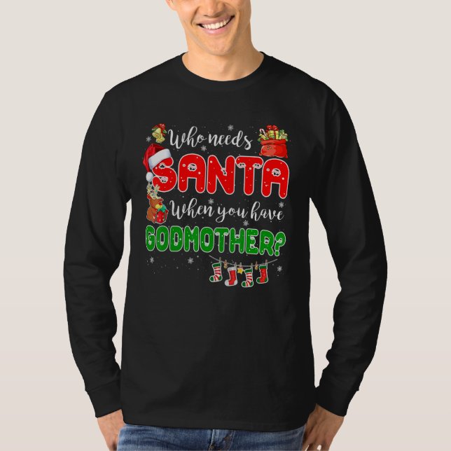 Who Needs Santa When You Have Godmother Santa Fami T-Shirt (Vorderseite)