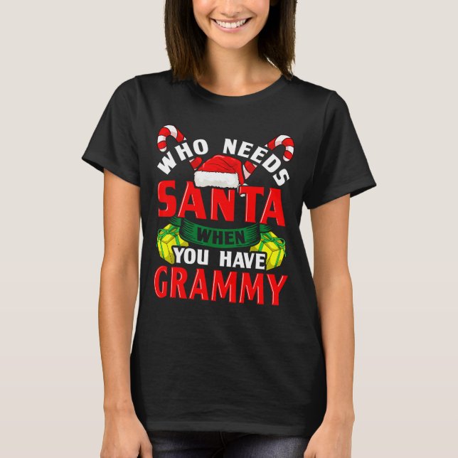 Who Needs Santa When You Have Grammy Christmas  T-Shirt (Vorderseite)