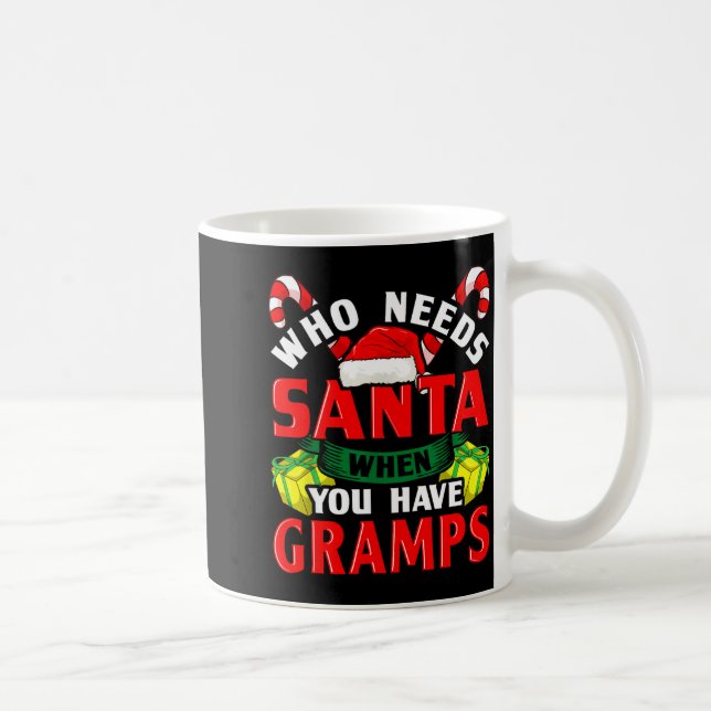 Who Needs Santa When You Have Gramps Christmas  Kaffeetasse (Rechts)