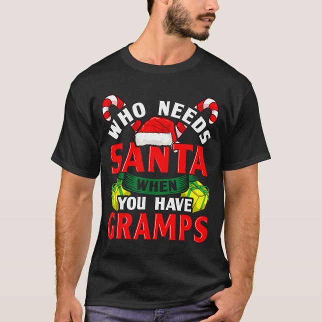 Who Needs Santa When You Have Gramps Christmas  T-Shirt (Vorderseite)