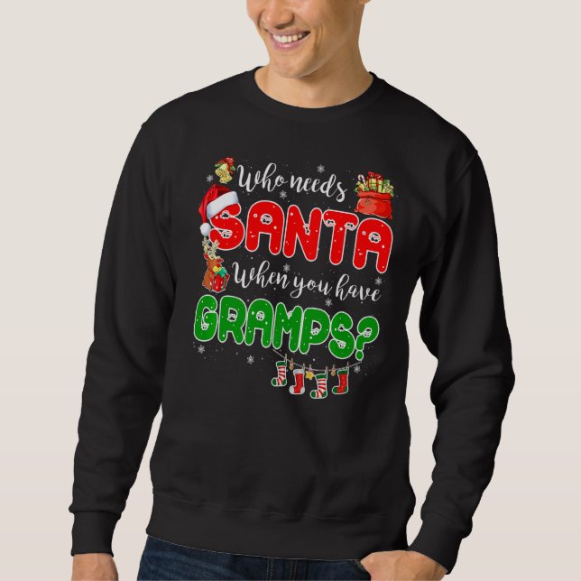 Who Needs Santa When You Have Gramps Santa Family  Sweatshirt (Vorderseite)