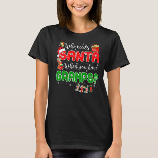 Who Needs Santa When You Have Gramps Santa Family  T-Shirt
