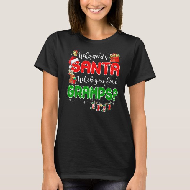 Who Needs Santa When You Have Gramps Santa Family  T-Shirt (Vorderseite)