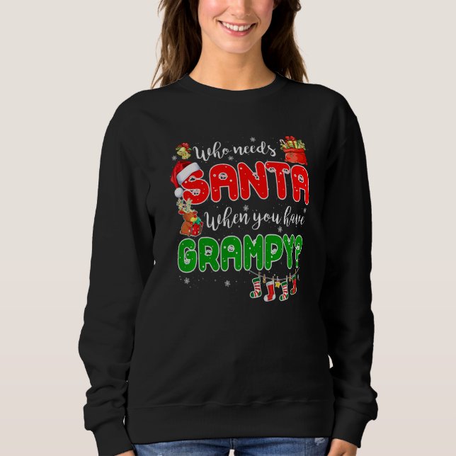 Who Needs Santa When You Have Grampy Santa Family  Sweatshirt (Vorderseite)