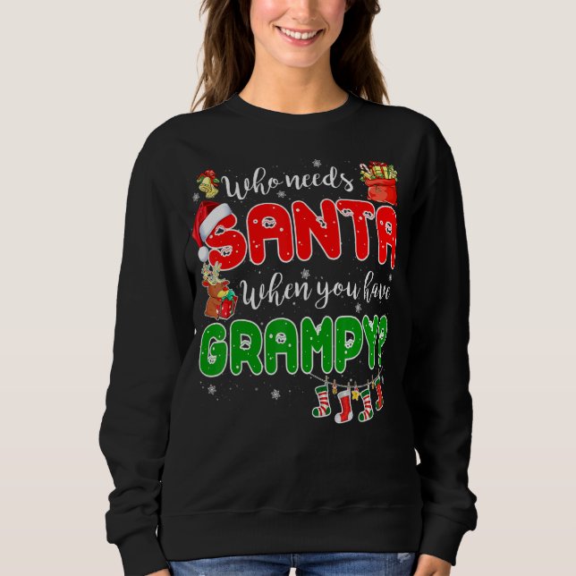 Who Needs Santa When You Have Grampy Santa Family  Sweatshirt (Vorderseite)