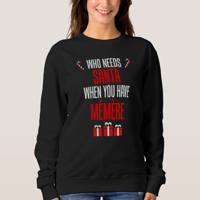 Who Needs Santa When You Have Memere French Grandm Sweatshirt (Vorderseite)