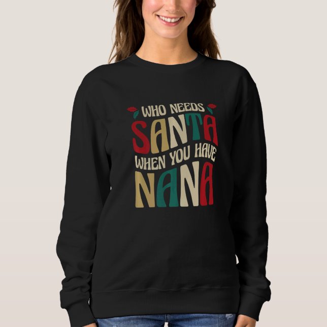 Who Needs Santa When You Have Nana  3 Sweatshirt (Vorderseite)