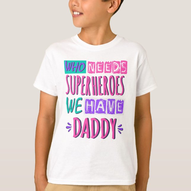 Who needs superheroes we have daddy T-Shirt (Vorderseite)